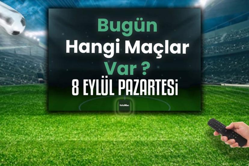 Bugünkü maçlar 8 Eylül 2025 Pazartesi | Bugün hangi maçlar var?